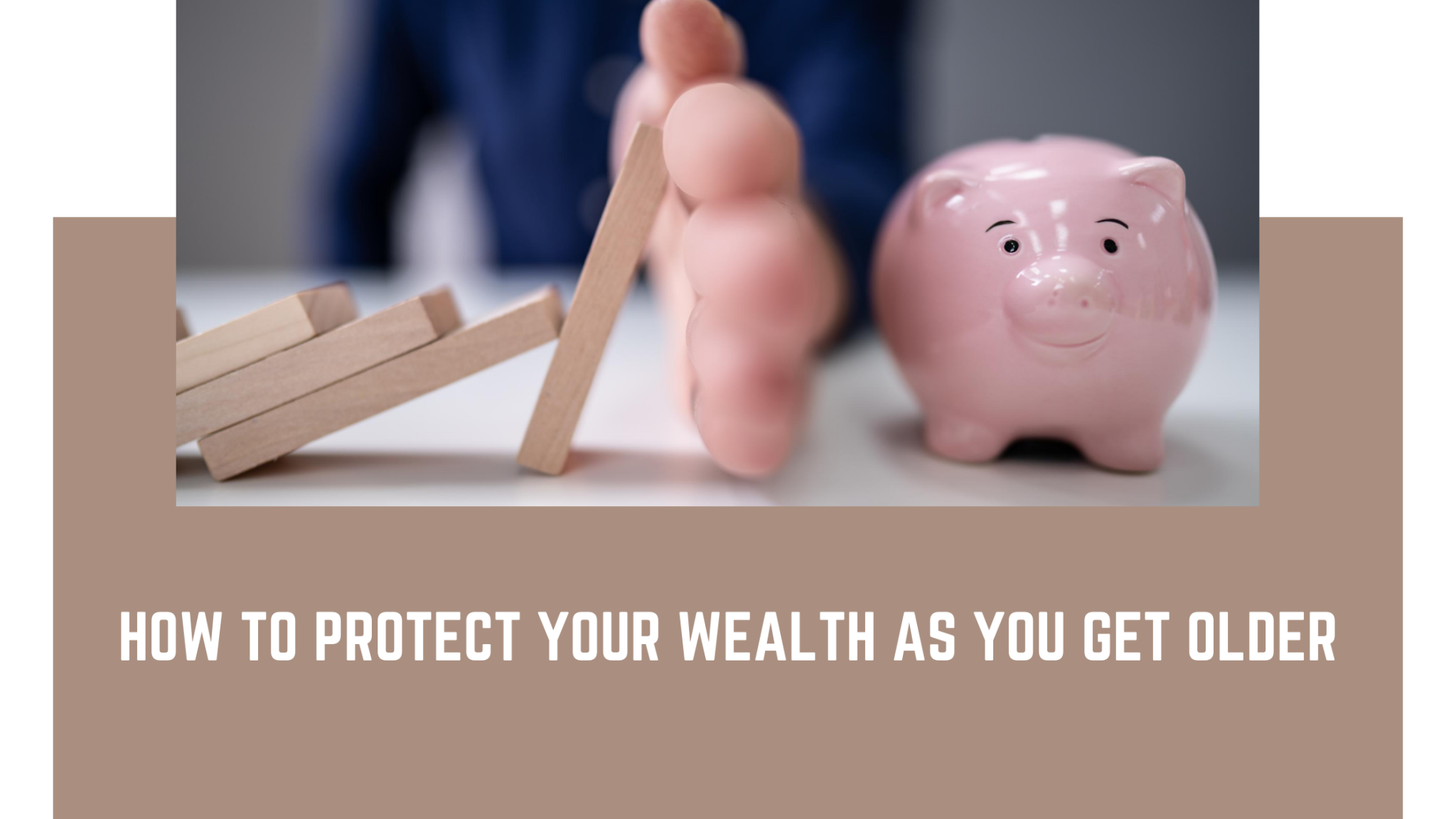 how-to-protect-your-wealth-as-you-get-older-fisher